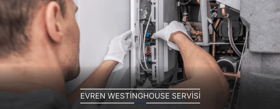 Evren Westinghouse Servisi Evren Westinghouse Servisi