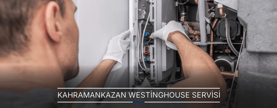 Kahramankazan Westinghouse Servisi