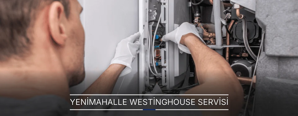 Yenimahalle Westinghouse Servisi Yenimahalle Westinghouse Servisi