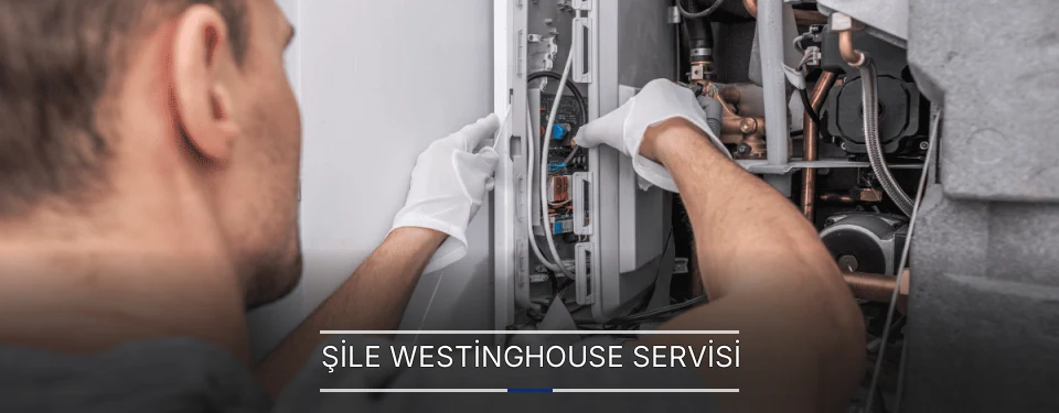 Şile Westinghouse Servisi