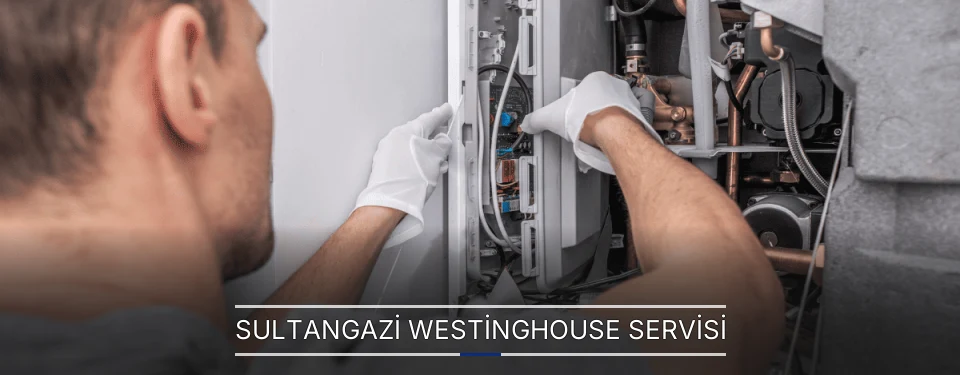 Sultangazi Westinghouse Servisi