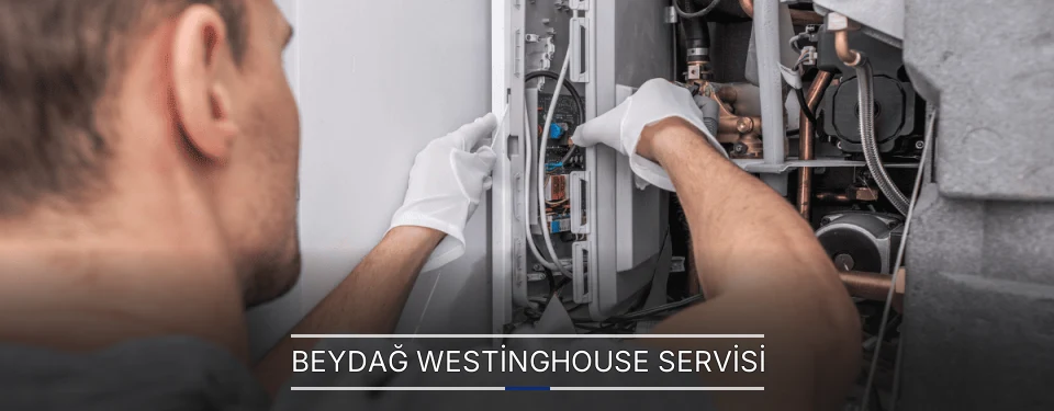 Beydağ Westinghouse Servisi Beydağ Westinghouse Servisi